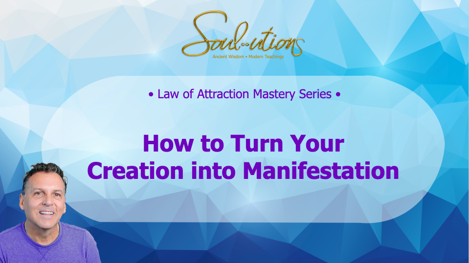 How to Turn Creation into Manifestation - Soul-utions Philosophy