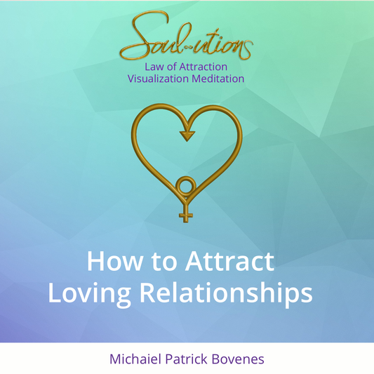 How to Attract More Loving Relationships into Your Life - Soul-utions for Moving Beyond Struggle